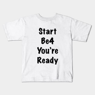 Start before you are ready Kids T-Shirt